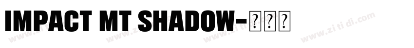 Impact MT Shadow字体转换
